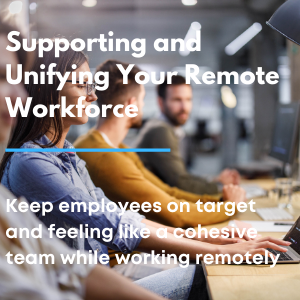 Supporting and Unifying Your Remote Workforce